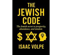 THE JEWISH CODE, The Jewish secret for prosperity, abundance, and wisdom: Why do Jews, representing just 0.2% of the global population, achieve such remarkable financial and academic success