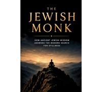 The Jewish Monk: How Ancient Jewish Wisdom Answers the Modern Search for Stillness