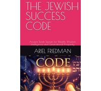 THE JEWISH SUCCESS CODE: Ancient Torah Secrets for Wealth, Wisdom, Intelligence and Generational Prosperity
