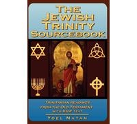 The Jewish Trinity Sourcebook: Trinitarian Readings From The Old Testament...