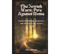 The Jewish Wars; Fire Against Rome: Stories of Rebellion, Resistance, and Survival in the Ancient World