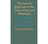 The Jews in Babylonia in the Time of Ezra and Nehemiah: According to Babylonian Inscriptions