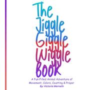 The Jiggle Giggle Wiggle Book: Jump into a joyful adventure filled with movement, learn colors, counting, & prayer. Ages 2-6
