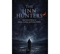 The Jinn Hunters: Supernatural Beings of Islamic, Arabian, and Persian Folklore