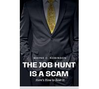 The Job Hunt is a Scam: Here's How to Beat It: 13