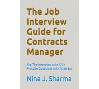 The Job Interview Guide for Contracts Manager: Ace The Interview with 170+ Practice Questions with Answers