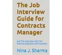 The Job Interview Guide for Contracts Manager: Ace The Interview with 170+ Practice Questions with Answers