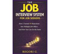 The Job Interview System for Job Seekers: How I Turned 44 Rejections Into Multiple Offers and How You Can Do The Same | A Proven 12-Step Preparation Strategy | Career Growth Guide