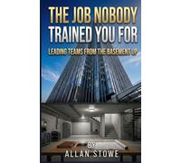 The Job Nobody Trained You For - Leading teams from the basement Up