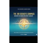 The Job Seeker's Compass: Navigating the Modern Employment Landscape - The Modern Career Series
