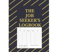 The Job Seeker's Logbook: Track Applications, Interviews, and Progress Toward Your Next Opportunity