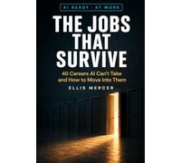 The Jobs That Survive: 40 Careers AI Can't Take and How to Move Into Them