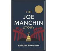 THE JOE MANCHIN STORY: The Life of a Centrist in an Age of Extremes