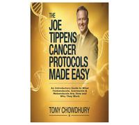 The Joe Tippens Cancer Protocols Made Easy: An Introductory Guide to What Fenbendazole, Ivermectin & Mebendazole Are, How and Why They Work
