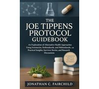 The Joe Tippens Protocol Guidebook: An Exploration of Alternative Health Approaches Using Ivermectin, Fenbendazole, and Mebendazole, with Practical Insights, Survivor Stories, and Research Discussions