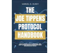 THE JOE TIPPENS PROTOCOL HANDBOOK - A Practical Look at Fenbendazole, Emerging Evidence, and Patient Experiences: What’s Known, What’s Unknown, and ... Should Understand About Benzimidazole Drugs