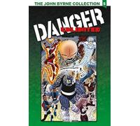 THE JOHN BYRNE COLLECTION 5 - DANGER UNLIMITED