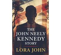 THE JOHN NEELY KENNEDY STORY: Wit, Wisdom, and the Making of a Southern Maverick