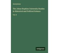 The Johns Hopkins University Studies in Historical and Political Science: Vol. II