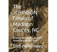 The JOHNSON family of Madison County, NC: Including allied families of Landers, Haskett, Wardrep and Sams