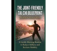 THE JOINT-FRIENDLY TAI CHI BLUEPRINT: A Gentle Morning Routine to Reduce Stiffness and Reclaim Mobility
