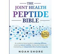 The Joint Health Peptide Bible: An evidence-based guide to reducing stiffness, restoring natural mobility, feeling less limited, and maintaining an independent life of active longevity