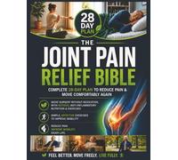 The Joint Pain Relief Bible: Complete 28-Day Plan to Reduce Pain & Move Comfortably Again | Avoid Surgery Without Medication, With Natural Anti-Inflammatory Nutrition & Exercises