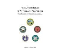 The Joint Rules of Appellate Procedure for Courts of Criminal Appeals (Effective 1 January 2019): For Army Court, Marine Corps Court, Air Force Court, Coast Guard Court