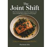 THE JOINT SHIFT: Why Perimenopause Joint Pain Happens and How to Finally Move Without Aching Again - 14-Day Anti-Inflammatory Reset Meal Plan
