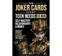 THE JOKER CARDS - Every Teen Needs to Win Self-Mastery, Relationships, & Money: Presented Through Authentic AI-Human Conversations and Modern Life Hacks