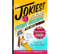 The Jokiest Joking First Grade Joke Book Ever Written. . . No Joke!: 650 Brand-New Funnies for First Graders That Will Keep You Laughing Out Loud