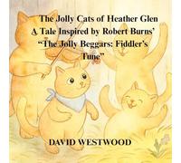 The Jolly Cats of Heather Glen A Tale Inspired by Robert Burns’ “The Jolly Beggars: Fiddler’s Tune”