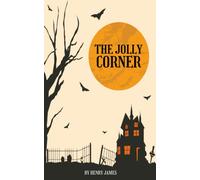 The Jolly Corner: The 1908 classic ghost story by henry james (Annotated)
