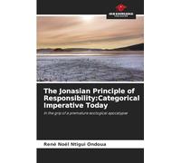 The Jonasian Principle of Responsibility:Categorical Imperative Today: In the grip of a premature ecological apocalypse