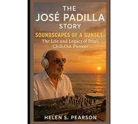 The José Padilla story: Soundscape of sunset: The life and legacy of Ibiza's chill-out pioneer