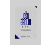 THE JOSH BROLIN STORY: A Journey through Fame Grit and Redemption
