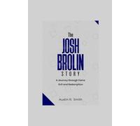 THE JOSH BROLIN STORY: A Journey through Fame Grit and Redemption
