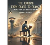 THE JOURNAL: FROM CHAINS TO CHANGE: A MAN'S GUIDE TO SPIRITUAL FREEDOM