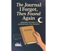 The Journal I Forgot, Then Found Again: How Revisiting Old Pages Revealed My Emotional Growth and Identity