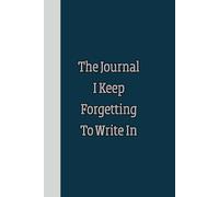 The Journal I Keep Forgeting To Write in: Great Gift For Adults, Friends, Family With Lined Pages