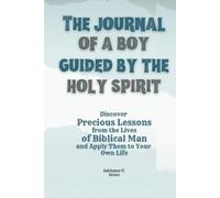 The Journal of a Boy Guided by the Holy Spirit: Discover Precious Lessons from the Lives of Biblical Man and Apply Them to Your Own Life