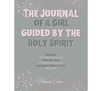 The Journal of a Girl guided by the Holy Spirit: Discover Precious Lessons from the Lives of Biblical Women and Apply Them to Your Own Life
