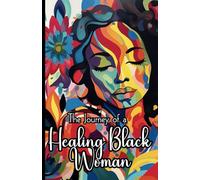 The Journal of a Healing Black Woman: A Guided Self-Reflection Journal for Emotional, Spiritual, and Physical Healing: Through Prompts, Affirmations, Creative Writing, and Journaling