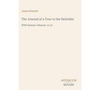 The Journal of a Tour to the Hebrides: With Samuel Johnson, LL.D.