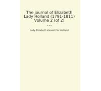 The journal of Elizabeth Lady Holland (1791-1811) Volume 2 (of 2)