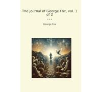 The journal of George Fox, vol. 1 of 2