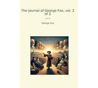 The journal of George Fox, vol. 2 of 2