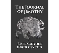 The Journal of Jimothy: Embrace Your Inner Cryptid