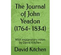 The Journal of John Yeadon (1764- 1834): With explanatory notes by David Kitchen
