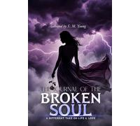 The Journal Of The Broken Soul: A Different Take On Life & Love